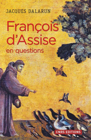 FRANCOIS D-ASSISE EN QUESTIONS - DALARUN JACQUES - CNRS Editions