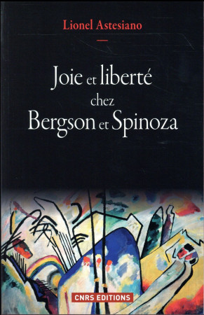 JOIE ET LIBERTE CHEZ BERGSON ET SPINOZA - ASTESIANO LIONEL - CNRS Editions