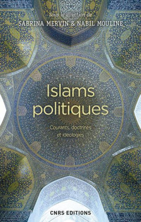 ISLAMS POLITIQUES. LES FONDEMENTS IDEOLOGIQUES - MERVIN SABRINA - CNRS EDITIONS