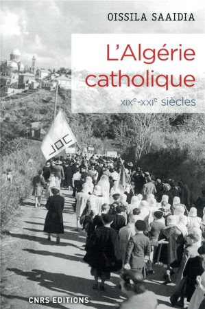 ALGERIE CATHOLIQUE (XIXE - XXE SIECLES) - SAAIDIA/FREMEAUX - CNRS