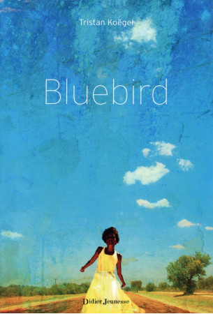 BLUEBIRD - KOEGEL TRISTAN - Didier Jeunesse