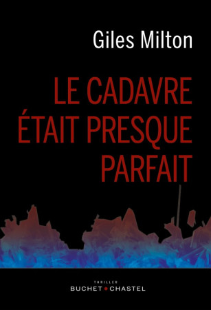 CADAVRE ETAIT PRESQUE PARFAIT - Giles Milton - BUCHET CHASTEL