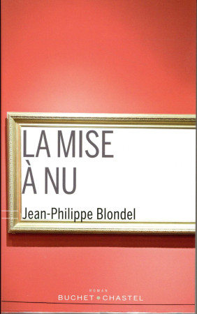 MISE A NU (LA) - BLONDEL JEAN-PHILIPP - BUCHET CHASTEL