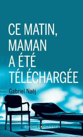 CE MATIN, MAMAN A ETE TELECHARGEE - NAEJ GABRIEL - BUCHET CHASTEL