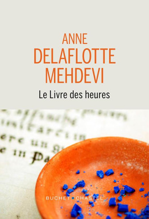 LIVRE DES HEURES - DELAFLOTTE MEHDEVI ANNE - BUCHET CHASTEL