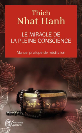 MIRACLE DE LA PLEINE CONSCIENCE - NHAT HANH THICH - J'AI LU