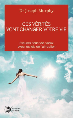 CES VERITES VONT CHANGER VOTRE VIE - MURPHY JOSEPH - J'AI LU