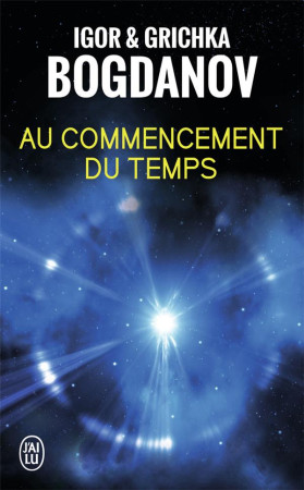 AU COMMENCEMENT DU TEMPS - BOGDANOV - J'AI LU