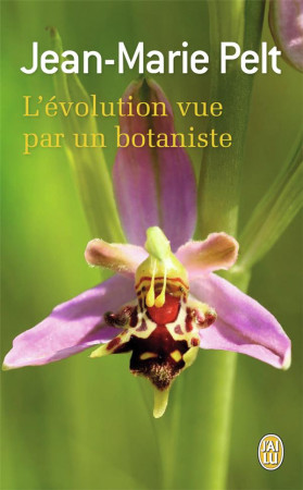 L-EVOLUTION VUE PAR UN BOTANISTE - PELT JEAN-MARIE - J'AI LU