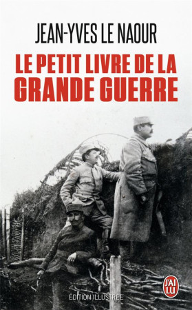 PETIT LIVRE DE LA GRANDE GUERRE - LE NAOUR JEAN-YVES - J'ai lu