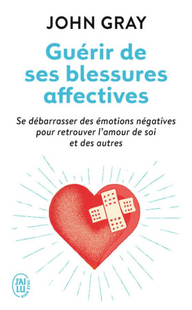 GUERIR DE SES BLESSURES AFFECTIVES - GRAY/EVEN - J'ai lu