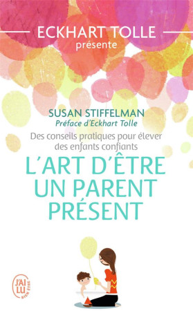 ART D-ETRE UN PARENT PRESENT - STIFFELMAN/TOLLE - J'AI LU