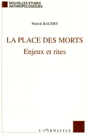 PLACE DES MORTS ENJEUX ET RITES - BAUDRY PATRICK - L'HARMATTAN