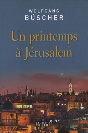 PRINTEMPS A JERUSALEM (UN) - BUSCHER WOLFGANG - Vuibert