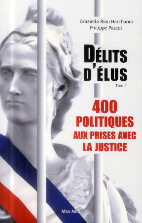 DELITS D-ELUS - 400 POLITIQUES AUX PRISES A VEC LA JUSTICE T01 - PASCOT PHILIPPE - Max Milo