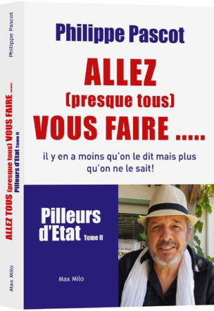 ALLEZ (PRESQUE TOUS) VOUS FAIRE... PILLEURS D-ETAT - PASCOT PHILIPPE - Max Milo