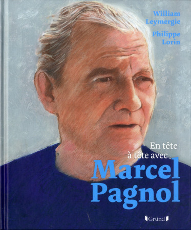 EN TETE-A-TETE AVEC MARCEL PAGNOL - LEYMERGIE WILLIAM - Gründ