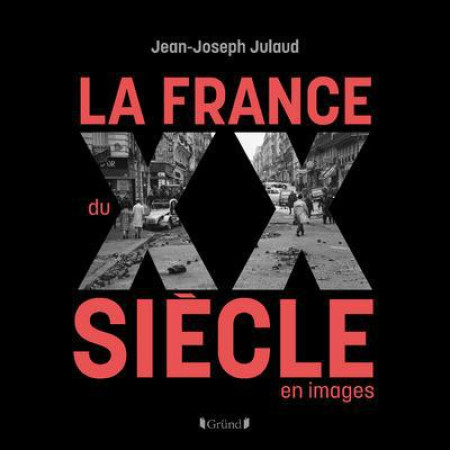 LA FRANCE DU XXE SIECEN IMAGES - JULAUD JEAN-JOSEPH - GRUND