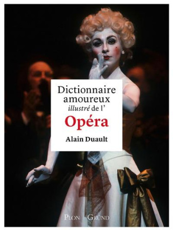 DICTIONNAIRE AMOUREUX ILLUSTRE DE L-OPERA - DUAULT ALAIN - Plon