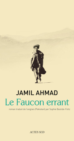 FAUCON ERRANT - Jamil Ahmad - ACTES SUD