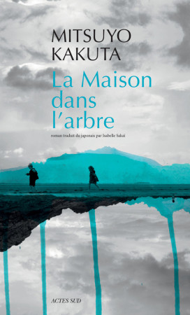 MAISON DANS L'ARBRE (LA) - Mitsuyo Kakuta - ACTES SUD