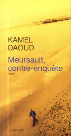 MEURSAULT, CONTRE-ENQUETE - DAOUD KAMEL - Actes Sud