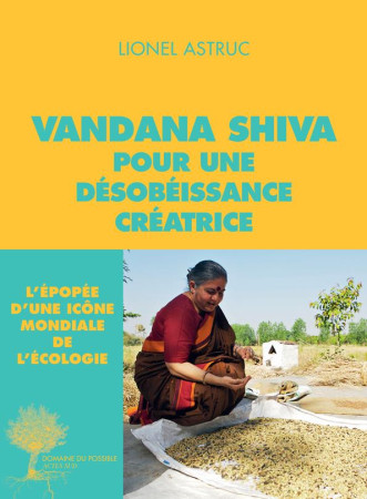 VANDANA SHIVA POUR UNE DESOBEISSANCE CREATR ICE - ASTRUC LIONEL - Actes Sud