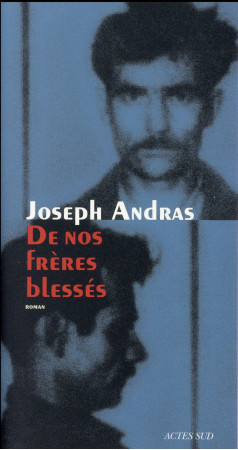 DE NOS FRERES BLESSES - ANDRAS JOSEPH - Actes Sud