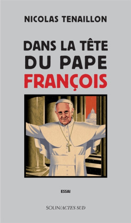 DANS LA TETE DU PAPE FRANCOIS - TENAILLON NICOLAS - Actes Sud