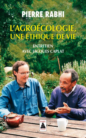 AGROECOLOGIE, UNE ETHIQUE DE VIE (BABEL) - RABHI PIERRE ET CAPLAT JACQUES - ACTES SUD