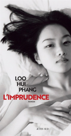 IMPRUDENCE - LOO HUI PHANG - ACTES SUD