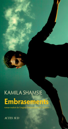 EMBRASEMENTS - SHAMSIE KAMILA - ACTES SUD