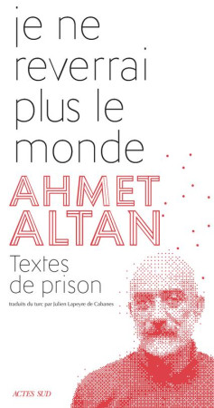 JE NE REVERRAI PLUS LE MONDE - ALTAN AHMET - ACTES SUD