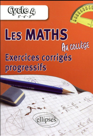 MATHEMATIQUES AU COLLEGE EXERCICES CORRIGES PROGRESSIFS CYCLE 4 5E-4E-3E - CASAMAYOU PANTIGNY - Ellipses