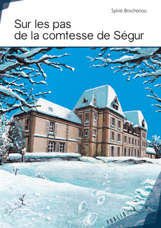 SUR LES PAS DE LA COMTESSE DE SEGUR - Sylvie Brocheriou - PUBLIBOOK