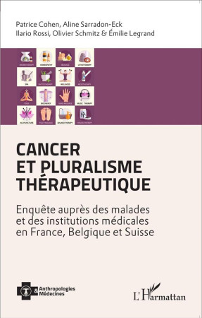 CANCER ET PLURALISME THERAPEUTIQUE ENQUETE AUPRES DES MALADES ET DES INSTITUTIONS MEDI - COHEN/ECK/ROSSI/SCHM - L'Harmattan