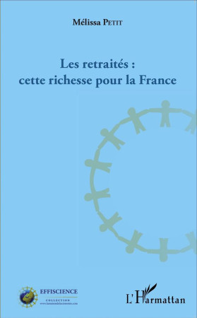 RETRAITES CETTE RICHESSE POUR LA FRANCE - PETIT MELISSA - L'Harmattan