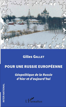 POUR UNE RUSSIE EUROPEENNE GEOPOLITIQUE DE LA RUSSIE D-HIER ET D-AUJOURD-HUI - GALLET GILLES - L'Harmattan