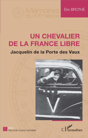 CHEVALIER DE LA FRANCE LIBRE (UN) JACQUELIN DE LA PORTE DES VAUX - BROTHE ERIC - L'Harmattan