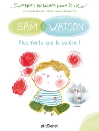 SAM & WATSON, PLUS FORTS QUE LA COLERE - Ghislaine Dulier - GLENAT JEUNESSE