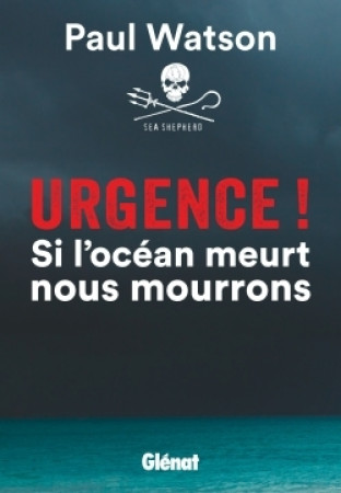 URGENCE / SI L'OCEAN MEURT NOUS MOURRONS - Paul Watson - GLENAT