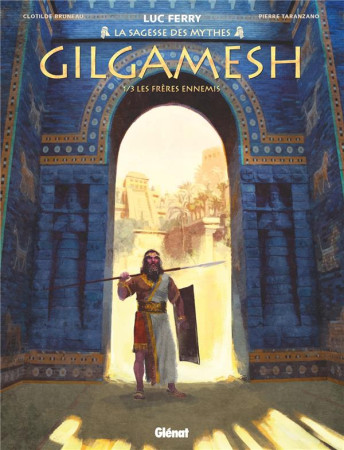 GILGAMESH - TOME 01 - LES FRERES ENNEMIS - TARANZANO/BRUNEAU/FERRY - GLENAT