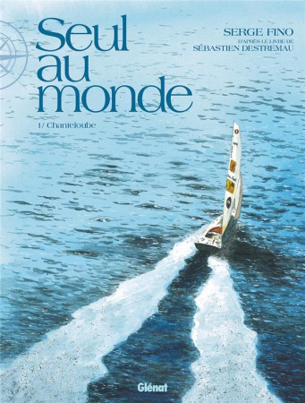 SEUL AU MONDE / CHANTELOUBE / TOME 1 - FINO ET DESTREMAU - GLENAT