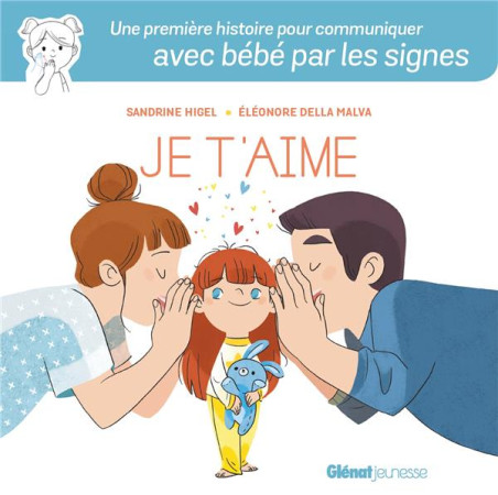 JE T-AIME - MES PREMIERS MOTS D-AMOUR EN LANGUE DES SIGNES - HIGEL ET DELLA MALVA - GLENAT