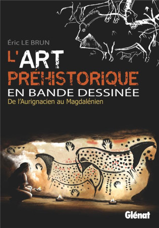 ART PREHISTORIQUE EN BANDE DESSINEE / INTEGRALE - LE BRUN ERIC - GLENAT