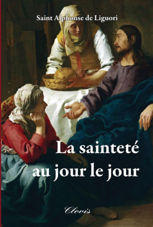 SAINTETE AU JOUR LE JOUR - SAINT ALPHONSE DE LIGUORI - Clovis