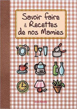 SAVOIR FAIRE & RECETTES DE NOS MAMIES - MONTEVI BEATRICE - ANAGRAMME