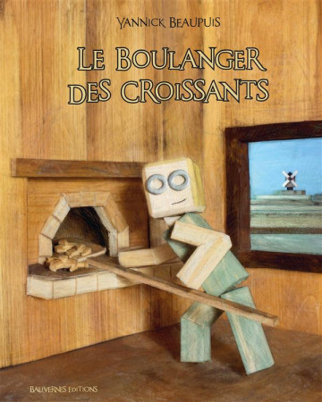 BOULANGER DES CROISSANTS - BEAUPUIS YANNICK - Balivernes éditions