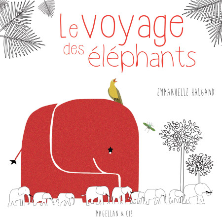 VOYAGE DES ELEPHANTS - Emmanuelle Halgand - MAGELLAN ET CIE