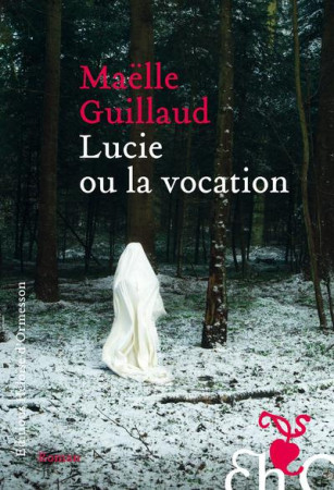 LUCIE OU LA VOCATION - GUILLAUD MAELLE - Ed. Héloïse d'Ormesson